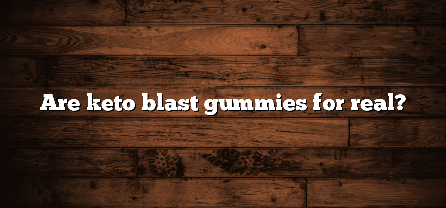 Are keto blast gummies for real?