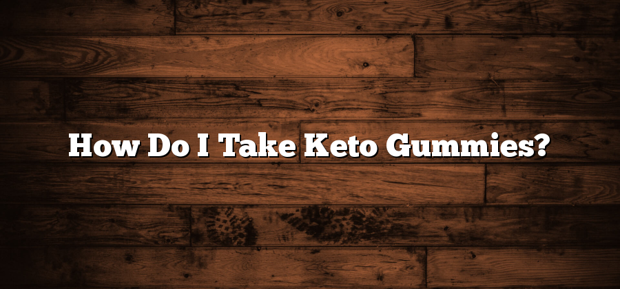 How Do I Take Keto Gummies?