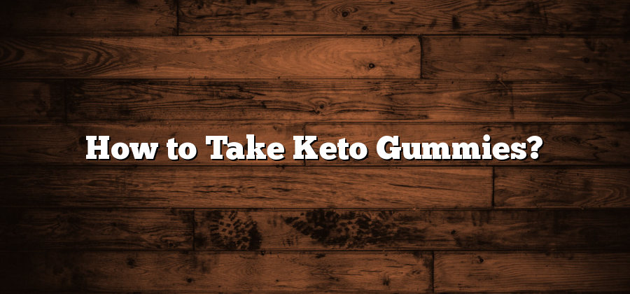 How to Take Keto Gummies?