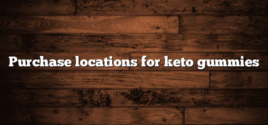 Purchase locations for keto gummies