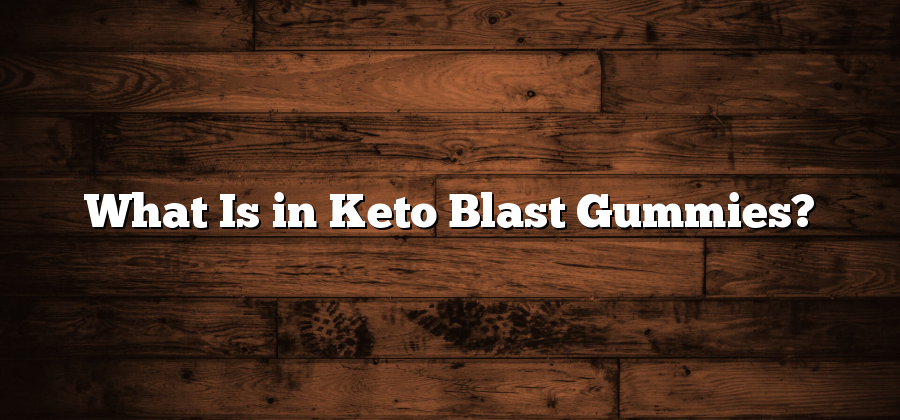 What Is in Keto Blast Gummies?