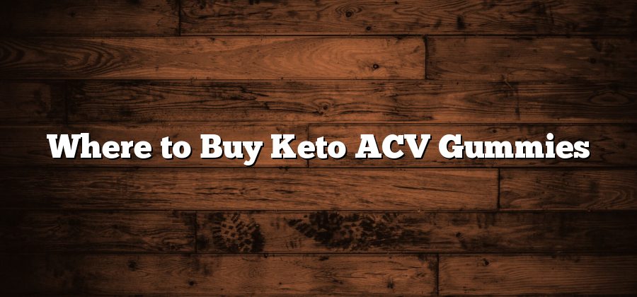 Where to Buy Keto ACV Gummies