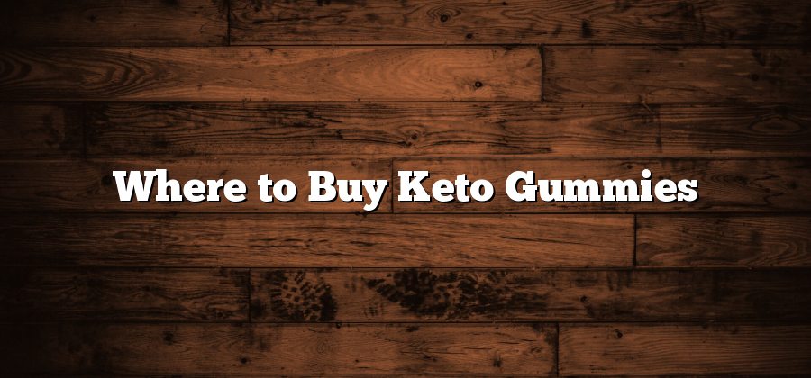 Where to Buy Keto Gummies