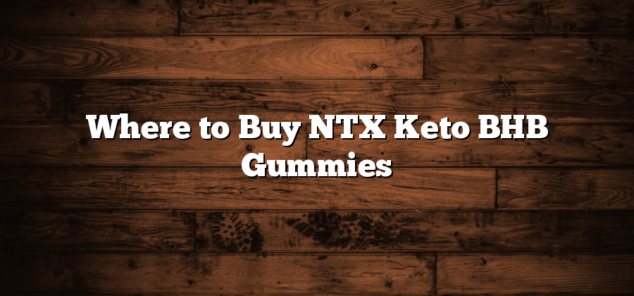 Where to Buy NTX Keto BHB Gummies