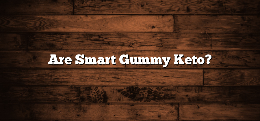 Are Smart Gummy Keto?