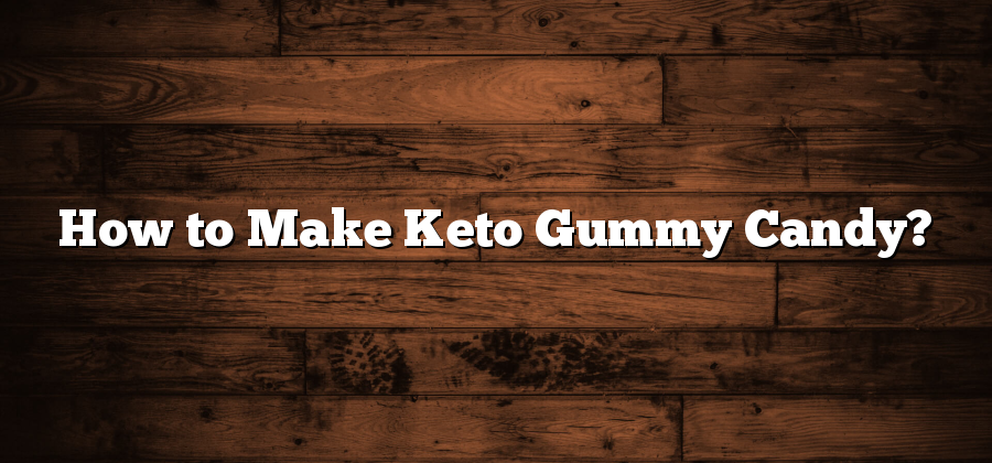 How to Make Keto Gummy Candy?