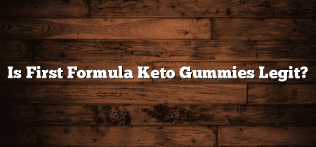 Is First Formula Keto Gummies Legit?