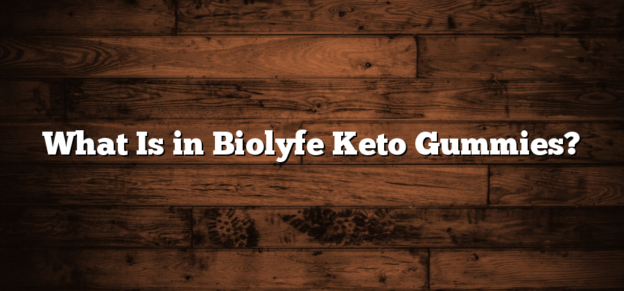 What Is in Biolyfe Keto Gummies?