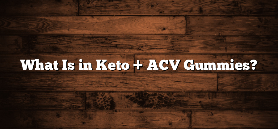 What Is in Keto + ACV Gummies?