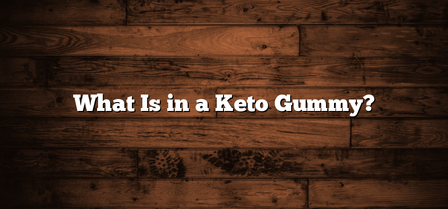 What Is in a Keto Gummy?