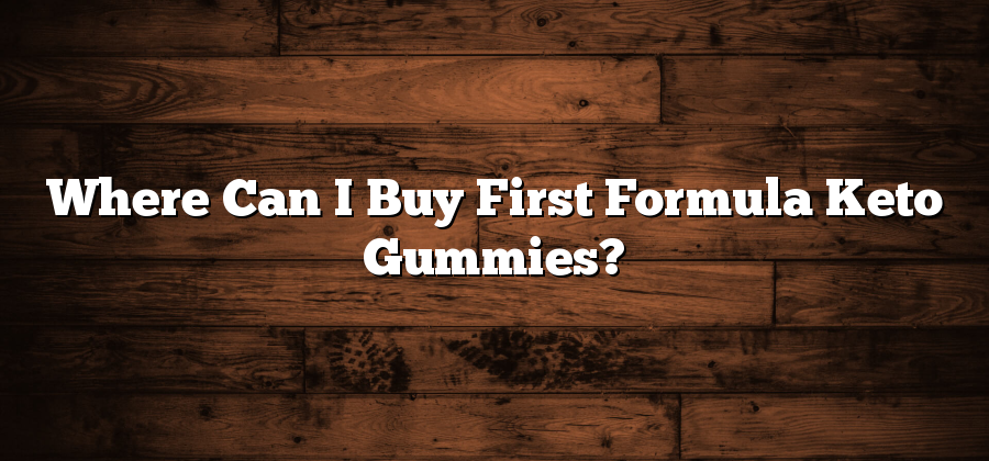 Where Can I Buy First Formula Keto Gummies?