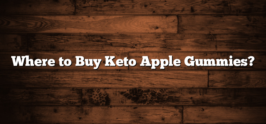 Where to Buy Keto Apple Gummies?