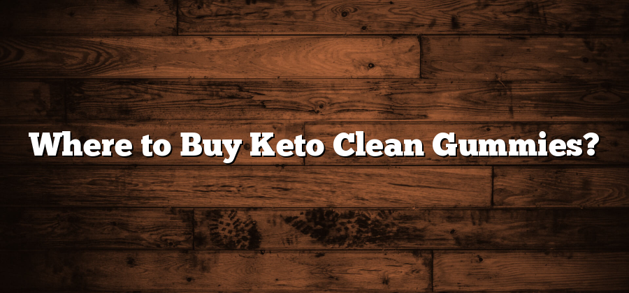Where to Buy Keto Clean Gummies?