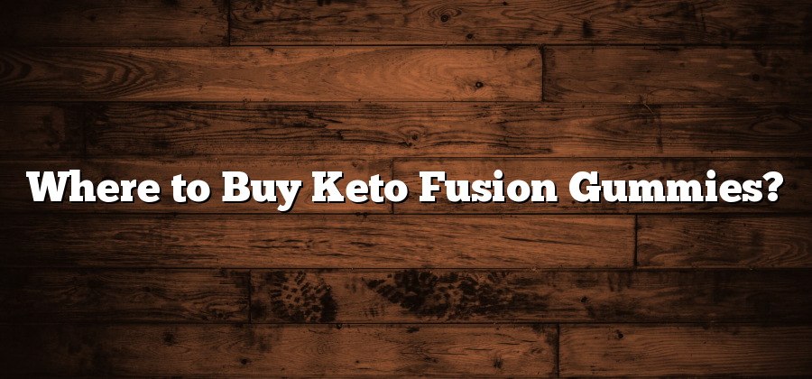 Where to Buy Keto Fusion Gummies?