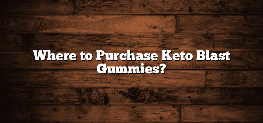 Where to Purchase Keto Blast Gummies?