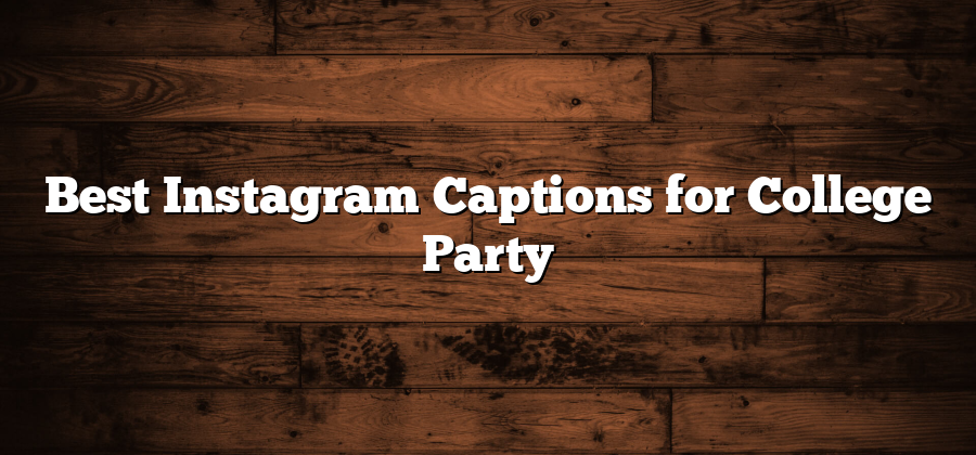 Best Instagram Captions for College Party