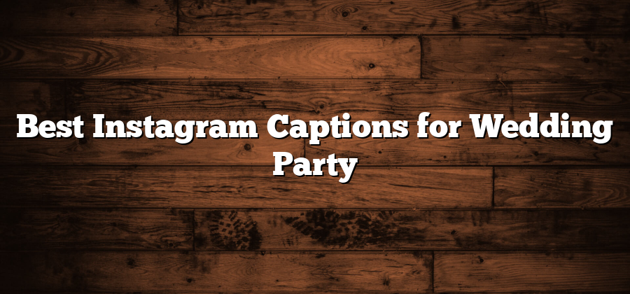 Best Instagram Captions for Wedding Party