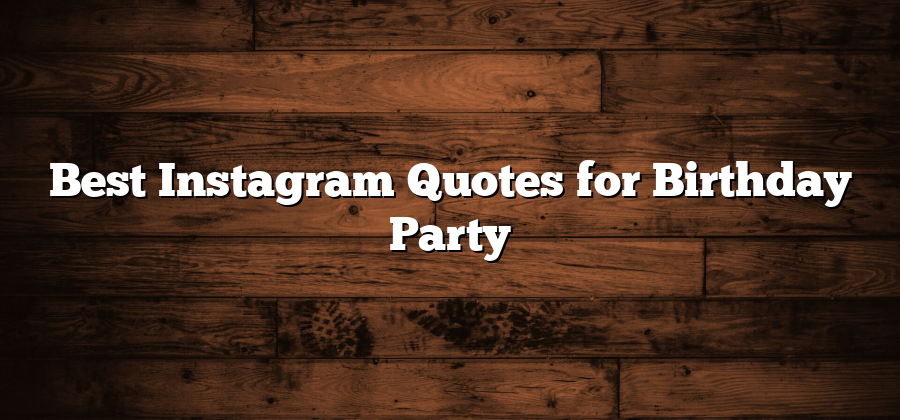 Best Instagram Quotes for Birthday Party