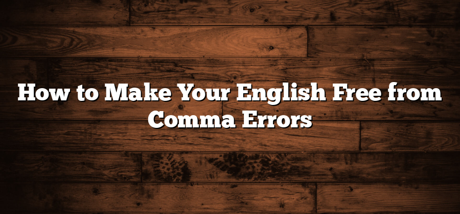 How to Make Your English Free from Comma Errors