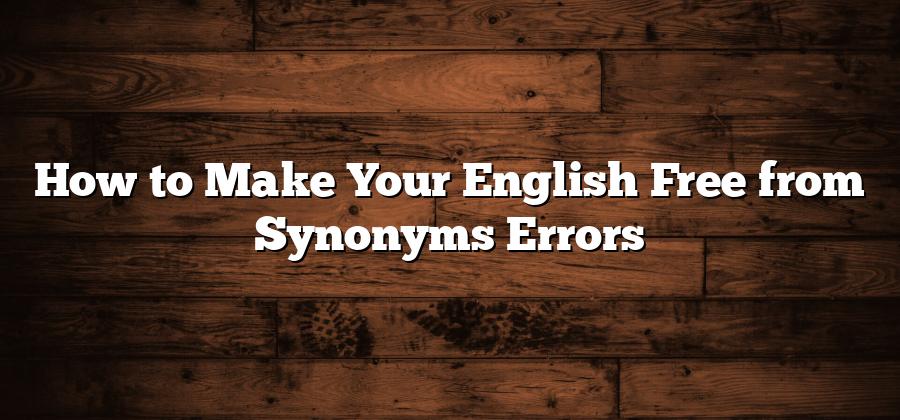 How to Make Your English Free from Synonyms Errors