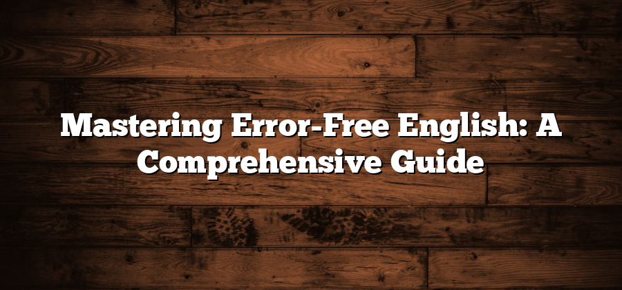Mastering Error-Free English: A Comprehensive Guide