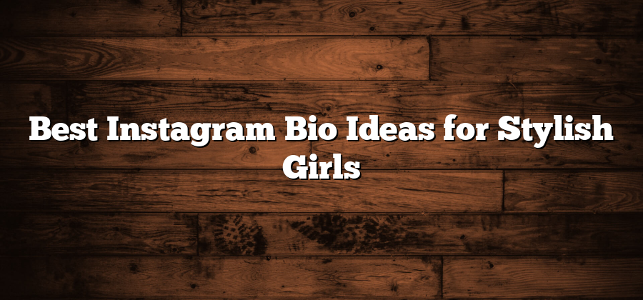 Best Instagram Bio Ideas for Stylish Girls