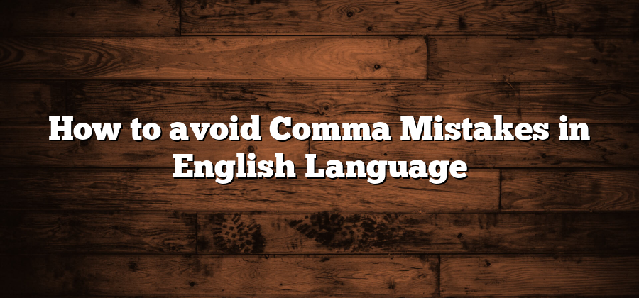 How to avoid Comma Mistakes in English Language