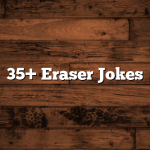 35+ Eraser Jokes