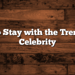 How to Stay with the Trend as a Celebrity