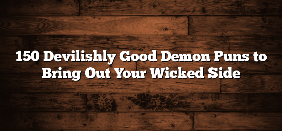 150 Devilishly Good Demon Puns to Bring Out Your Wicked Side