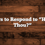 30 Ways to Respond to “How Art Thou?”