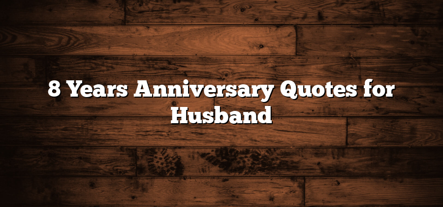 8 Years Anniversary Quotes for Husband