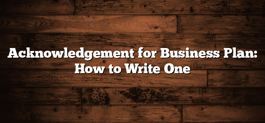 Acknowledgement for Business Plan: How to Write One