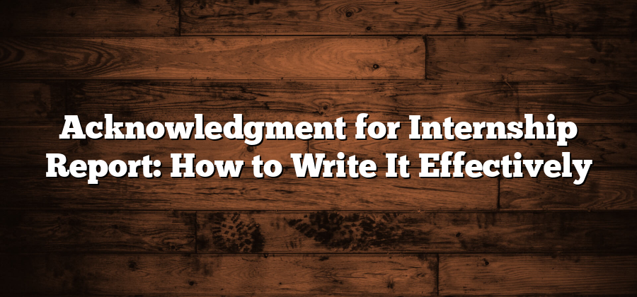 Acknowledgment for Internship Report: How to Write It Effectively