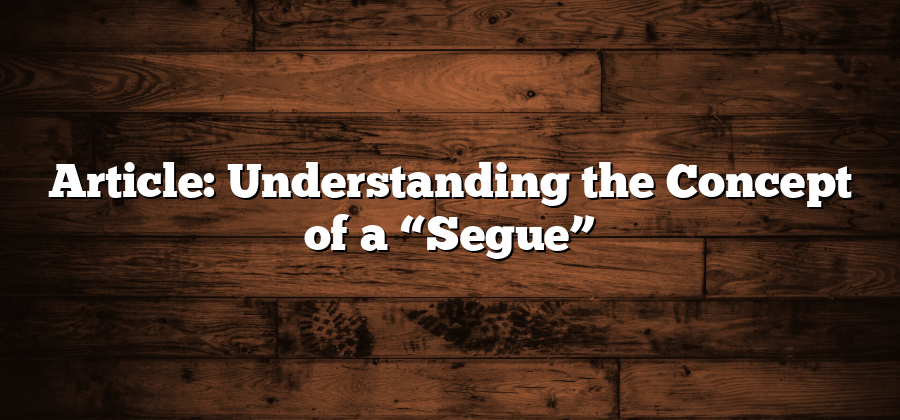 Article: Understanding the Concept of a “Segue”