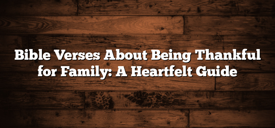 Bible Verses About Being Thankful for Family: A Heartfelt Guide