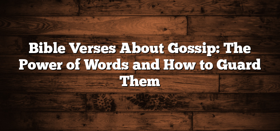 Bible Verses About Gossip: The Power of Words and How to Guard Them