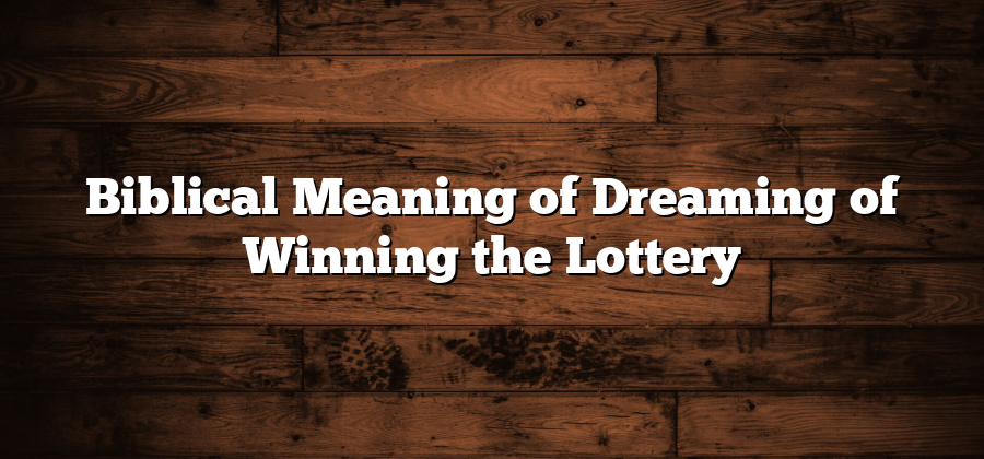 Biblical Meaning of Dreaming of Winning the Lottery