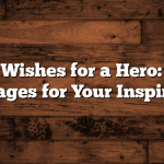 Birthday Wishes for a Hero: Heartfelt Messages for Your Inspiration