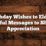 Birthday Wishes to Elders: Thoughtful Messages to Show Your Appreciation