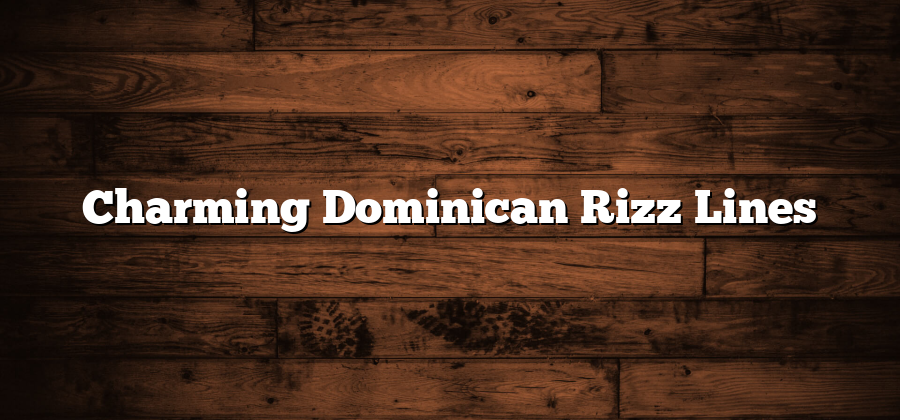 Charming Dominican Rizz Lines