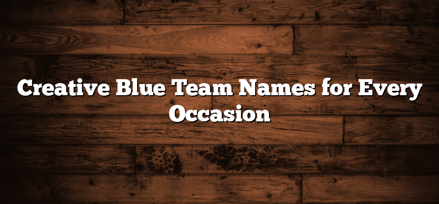 Creative Blue Team Names for Every Occasion