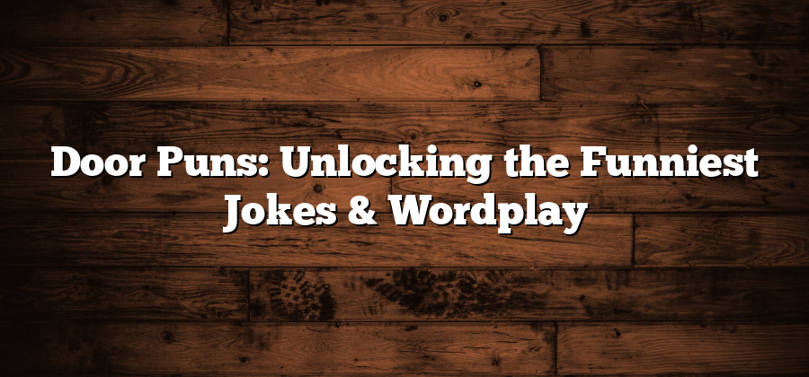 Door Puns: Unlocking the Funniest Jokes & Wordplay