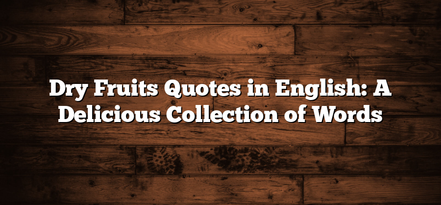 Dry Fruits Quotes in English: A Delicious Collection of Words