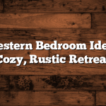 Easy Western Bedroom Ideas for a Cozy, Rustic Retreat