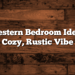 Easy Western Bedroom Ideas for a Cozy, Rustic Vibe