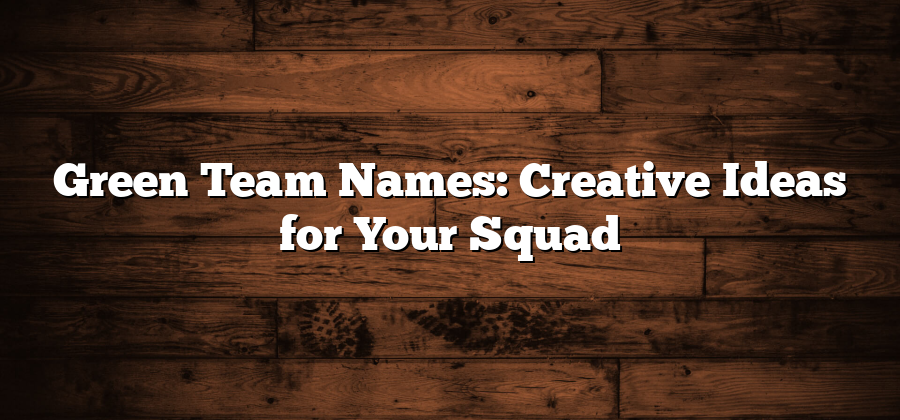 Green Team Names: Creative Ideas for Your Squad