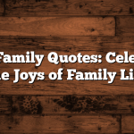 Happy Family Quotes: Celebrating the Joys of Family Life